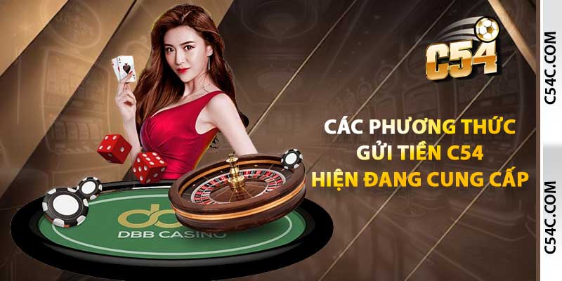 Các phương thức gửi tiền C54 hiện đang cung cấp