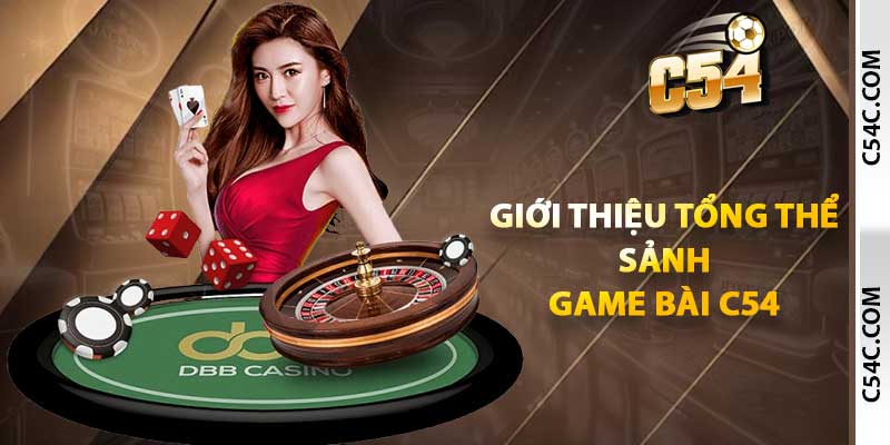 Giới thiệu tổng thể sảnh game bài C54