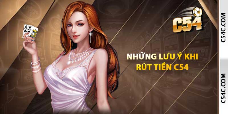 Những lưu ý khi rút tiền C54