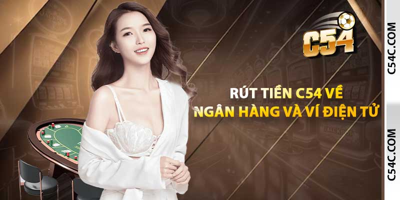 Rút tiền C54 về ngân hàng và ví điện tử